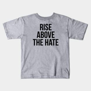 RISE ABOVE THE HATE Kids T-Shirt